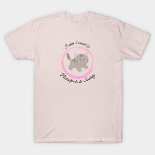 I dont want to participate in Society Kitten 3 T-Shirt